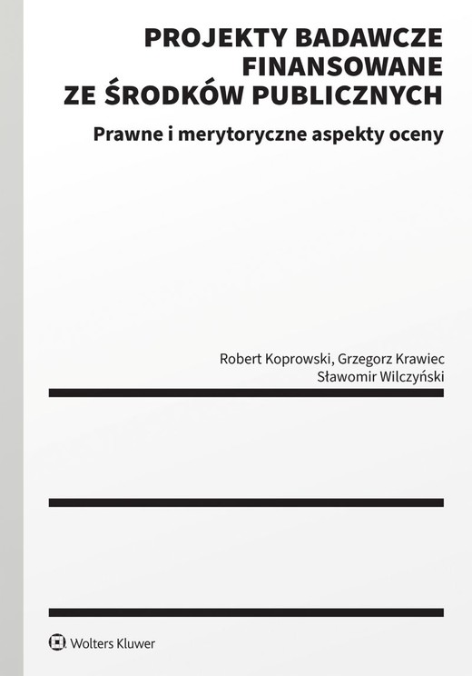 okładka Projekty badawcze finansowane ze środków publicznych. Prawne i merytoryczne aspekty oceny książka | Grzegorz Krawiec, Robert Koprowski, Sławomir Wilczyński