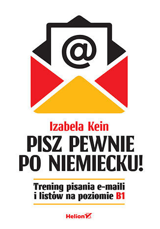 okładka Pisz pewnie po niemiecku! Trening pisania e-maili i listów na poziomie B1 książka | Izabela Kein