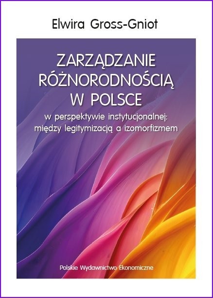 okładka Zarządzanie różnorodnością w Polsce w perspektywie instytucjonalnej: między legitymizacją a izomorfizmem książka | Gross-Gniot Elwira
