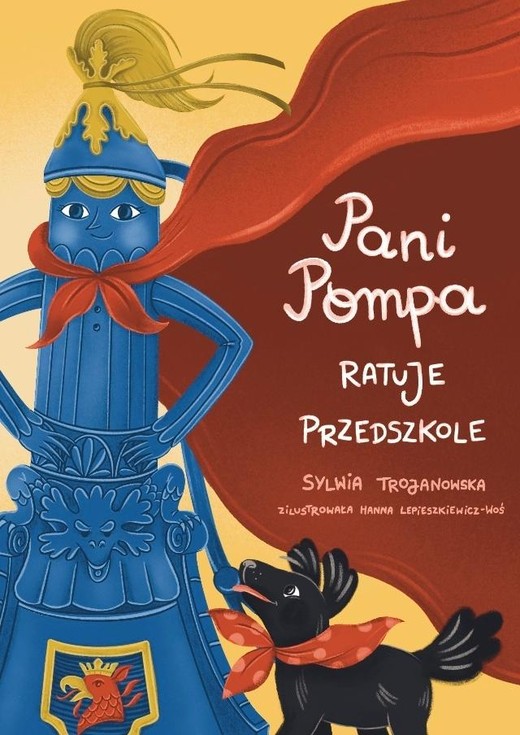 okładka Pani Pompa ratuje przedszkole książka | Hanna Lepieszkiewicz-Woś, Sylwia Trojanowska