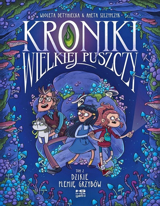 okładka Kroniki wielkiej puszczy. Tom 2. Dzikie plemię grzybów książka | Aneta Szczypczyk, Wioleta Detyniecka