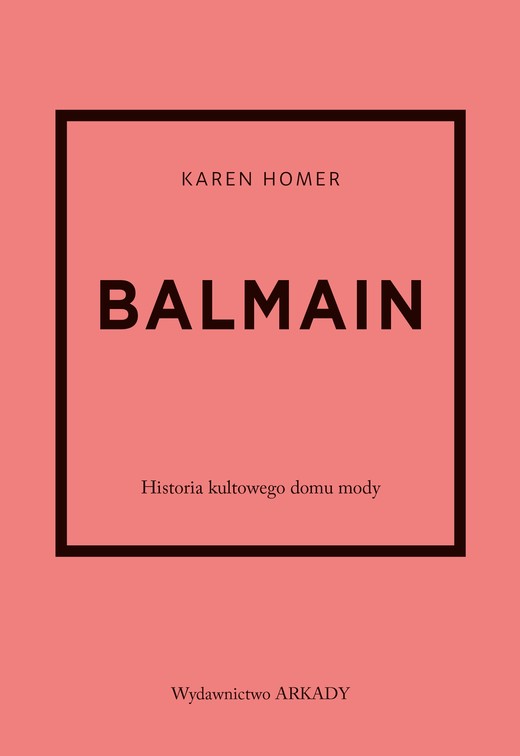 okładka Balmain. Historia kultowego domu mody książka | Karen Homer