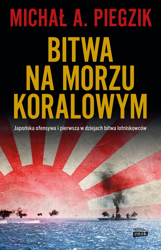 okładka Bitwa na Morzu Koralowym. Japońska ofensywa i pierwsza w dziejach bitwa lotniskowców ebook | epub, mobi | Michał A. Piegzik