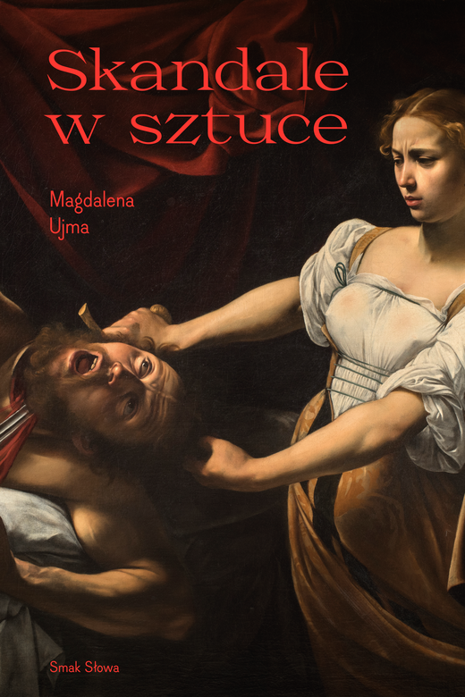 okładka Skandale w sztuce. Sztuka i życie książka | Ujma Magdalena