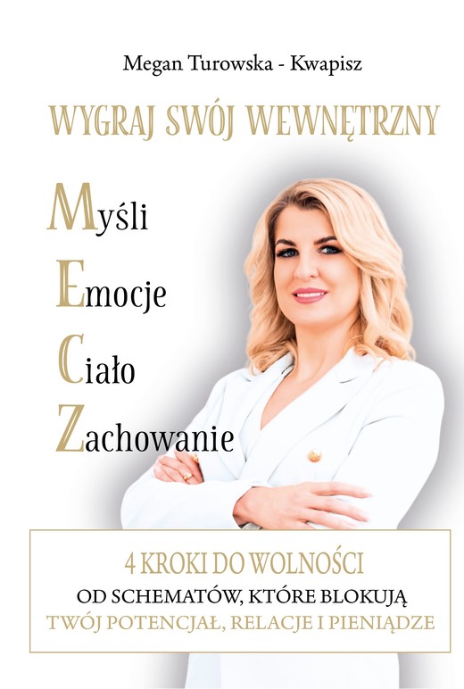okładka Wygraj swój wewnętrzny M.E.C.Z. 4 kroki do wolności od schematów które blokują Twój potencjał, relacje i pieniądze książka | Magdalena Turowska-Kwapisz
