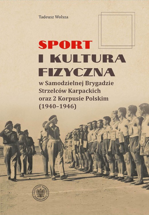 okładka "Sport i kultura fizyczna w Samodzielnej Brygadzie Strzelców Karpackich oraz 2 Korpusie Polskim (1940–1946) " ebook | epub, mobi | Tadeusz Wolsza
