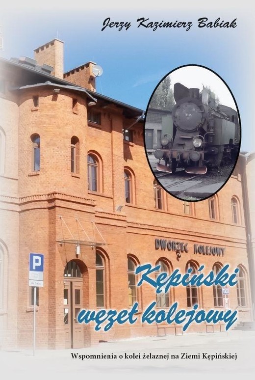 okładka Kępiński Węzeł Kolejowy. Wspomnienia o kolei.. książka | Babiak JerzyKazimierz