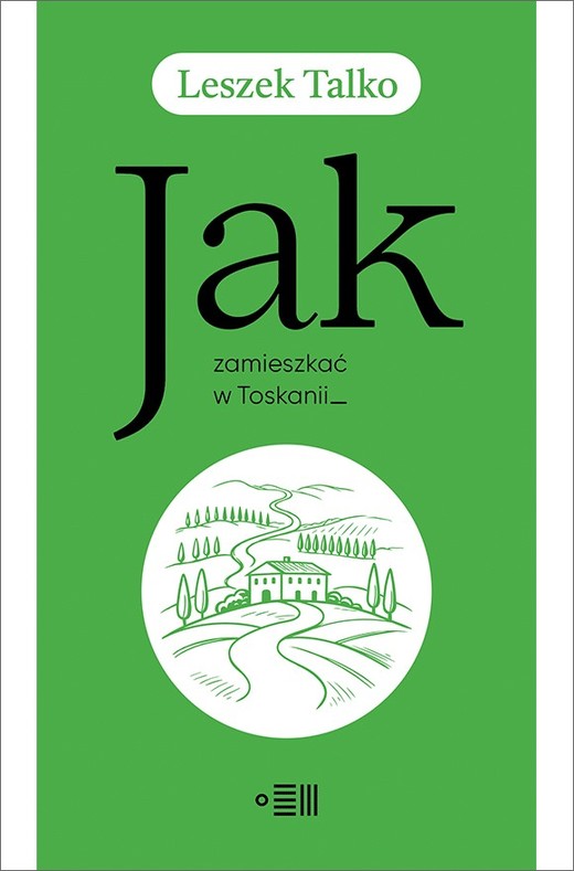 okładka Jak zamieszkać w Toskanii książka | Leszek Talko