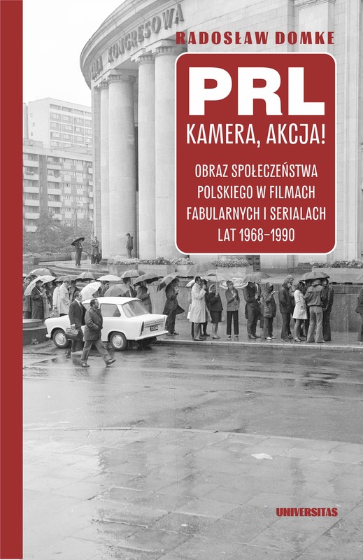 okładka PRL, kamera, akcja! Obraz społeczeństwa polskiego w filmach fabularnych i serialach lat 1968-1990 książka | Radosław Domke