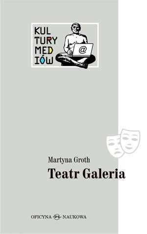 okładka Teatr Galeria. Audiowizualne laboratorium... książka | Groth Martyna