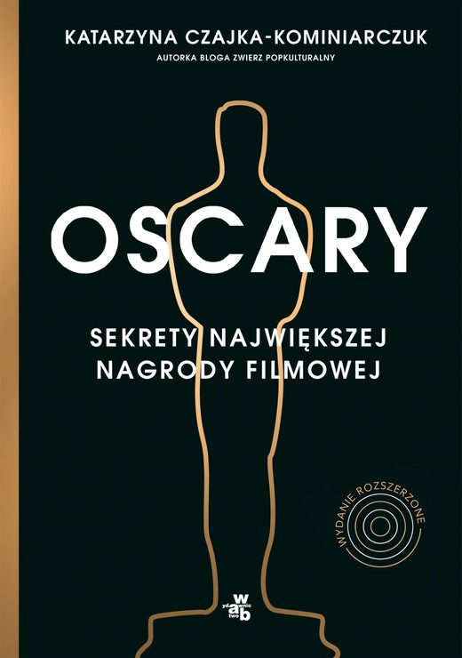 okładka Oscary. Sekrety największej nagrody filmowej. Wydanie rozszerzone ebook | epub, mobi | Katarzyna Czajka-Kominiarczuk