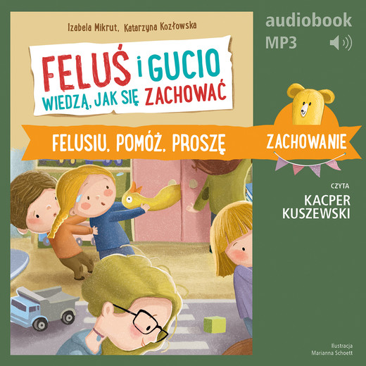 okładka Feluś i Gucio wiedzą, jak się zachować. Felusiu, pomóż, proszę audiobook | MP3 | Katarzyna Kozłowska, Izabela Mikrut
