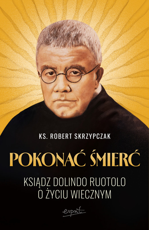 okładka Pokonać śmierć. Ksiądz Dolindo Ruotolo o życiu wiecznym książka | Robert Skrzypczak
