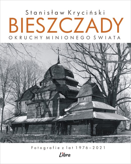 okładka Bieszczady. Okruchy minionego świata. Fotografie z lat 1976–2021 książka | Kryciński Stanisław