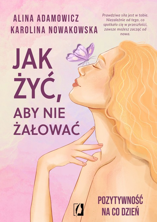 okładka Jak żyć, aby nie żałować książka | Alina Adamowicz, Karolina Nowakowska