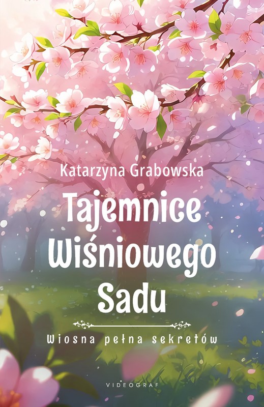 okładka Tajemnice Wiśniowego Sadu - Wiosna pełna sekretów książka | Katarzyna Grabowska