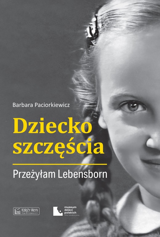 okładka Dziecko szczęścia. Przeżyłam Lebensborn książka | Paciorkiewicz Barbara