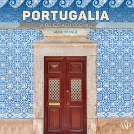 okładka Portugalia. W objęciach oceanu audiobook | MP3 | Anna Bittner