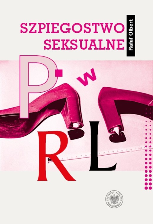 okładka Szpiegostwo seksualne w PRL. Wykorzystywanie materiałów kompromitujących do prób werbunku dyplomatów zagranicznych przez SB ebook | epub, mobi | Rafał Olbert