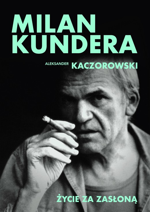 okładka Milan Kundera. Życie za zasłoną książka | Aleksander Kaczorowski