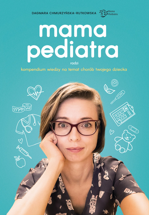 okładka Mama pediatra radzi. Kompendium wiedzy na temat chorób twojego dziecka ebook | epub, mobi | Dagmara Chmurzyńska-Rutkowska