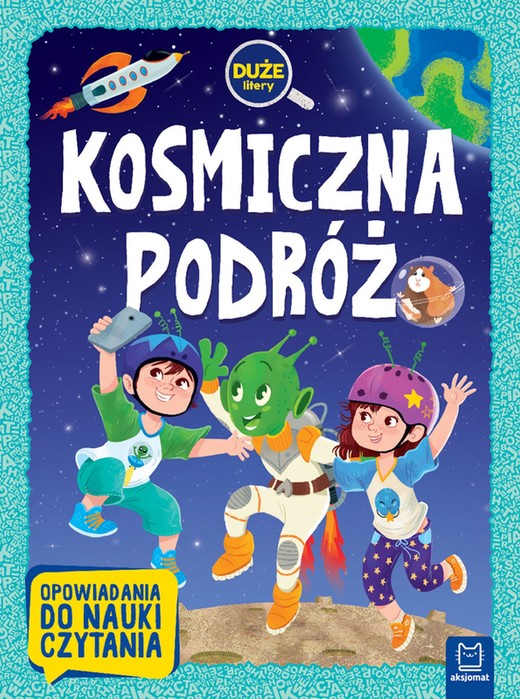 okładka Kosmiczna podróż. Duże litery. Opowiadania do nauki czytania książka | Agata Giełczyńska-Jonik