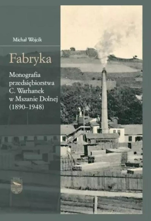 okładka Fabryka. Monografia przedsiębiorstwa C.Warhanek... książka | Michał P.Wójcik