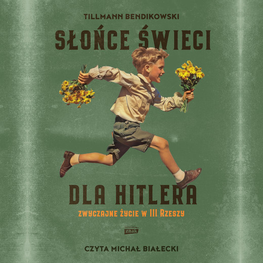okładka Słońce świeci dla Hitlera. Zwyczajne życie w III Rzeszy audiobook | MP3 | Tillmann Bendikowski