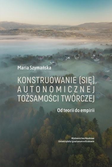 okładka Konstruowanie (się) autonomicznej tożsamości... książka | Szymańska Maria