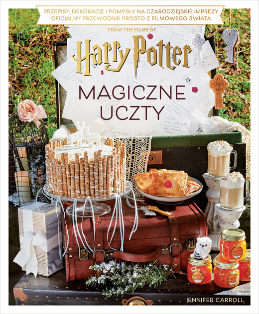 okładka Magiczne uczty Harry'ego Pottera. Przepisy, dekoracje i pomysły na czarodziejskie imprezy. Oficjalny przewodnik prosto z filmowego świata ebook | pdf | Jennifer Carroll