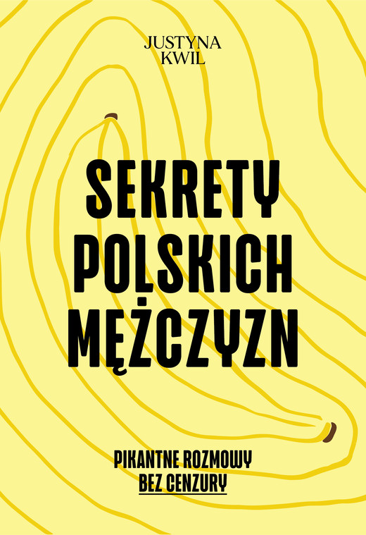 okładka Sekrety Polskich Mężczyzn. Pikantne rozmowy bez cenzury książka | Justyna Kwil