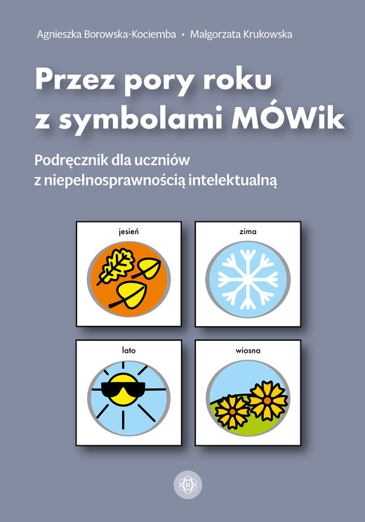 okładka Przez pory roku z symbolami MÓWik Podręcznik dla uczniów z niepełnosprawnością intelektualną książka | Agnieszka Borowska-Kociemba, Małgorzata Krukowska