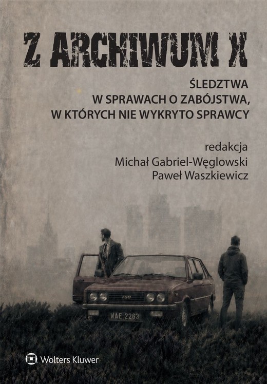 okładka Z ARCHIWUM X. Śledztwa w sprawach o zabójstwa, w których nie wykryto sprawcy książka | Michał Gabriel-Węglowski, Paweł Waszkiewicz