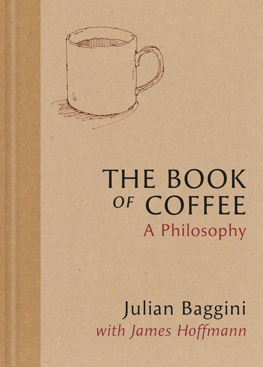 okładka The Book of Coffee. A philosophy książka | Julian Baggini, James Hoffmann, Mariya Suzuki