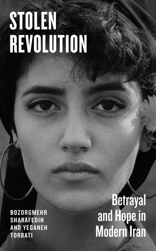 okładka Stolen Revolution. Betrayal and Hope in Modern Iran książka | Bozorgmehr Sharafedin, Yeganeh Torbati