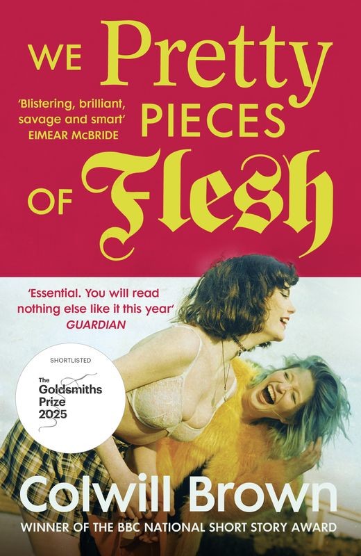 okładka We Pretty Pieces of Flesh książka | Brown Colwill