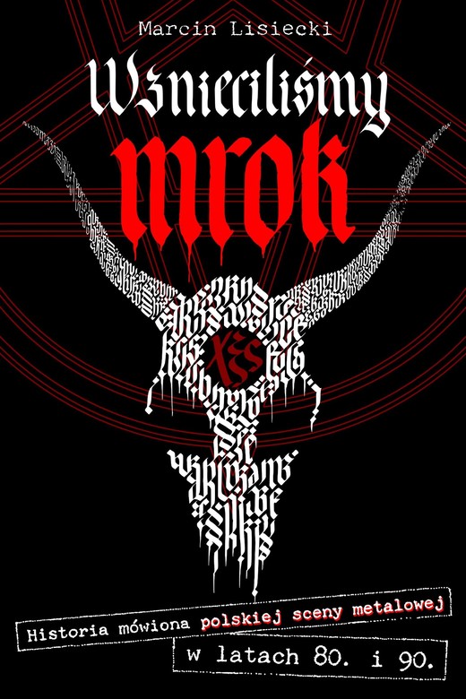 okładka Wznieciliśmy mrok. Historia mówiona polskiej sceny metalowej w latach 80. i 90. książka | Lisiecki Marcin