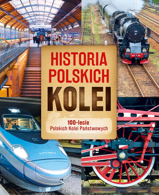okładka Historia polskich kolei. 100-lecie Polskich Kolei Państwowych książka | Adam Dylewski, Przemysław Brych