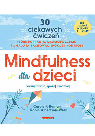 okładka Mindfulness dla dzieci. Poczuj radość, spokój i kontrolę książka | Albertson-Wren RobinJ., Roman CaroleP.
