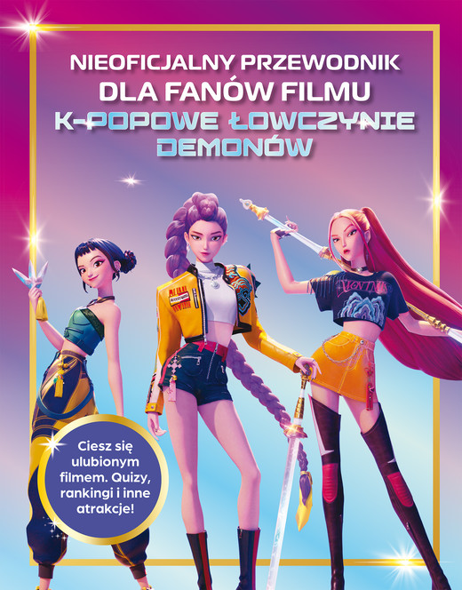 okładka Nieoficjalny przewodnik dla fanów filmu K-POPOWE ŁOWCZYNIE DEMONÓW. K-Pop książka | Opracowanie zbiorowe