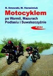 okładka Motocyklem po Warmii, Mazurach, Podlasiu i... książka | Rafał Dmowski, Marek Harasimuk