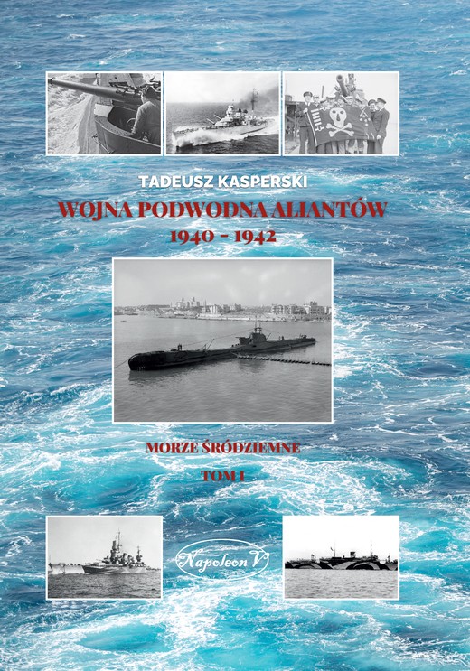 okładka Wojna podwodna Aliantów 1940-1942. Morze Śródziemne. Tom 1 książka | Tadeusz Kasperski