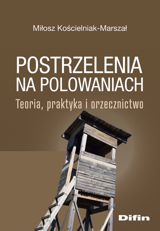 okładka Postrzelenia na polowaniach. Teoria, praktyka i orzecznictwo książka | Kościelniak-Marszał Miłosz