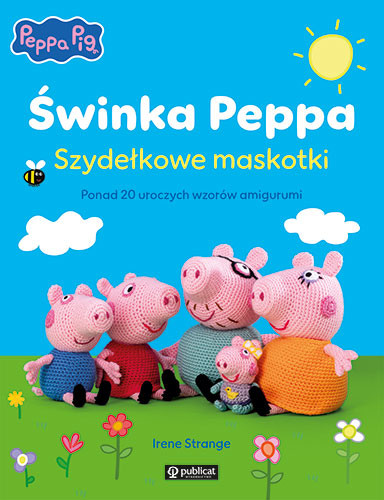 okładka Świnka Peppa. Szydełkowe maskotki. Ponad 20 uroczych wzorów amigurumi książka | Irene Strange