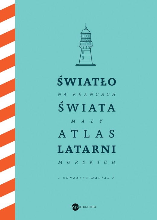 okładka Światło na krańcach świata. Mały atlas latarni morskich książka | JoseLuis Gonzalez-Macias