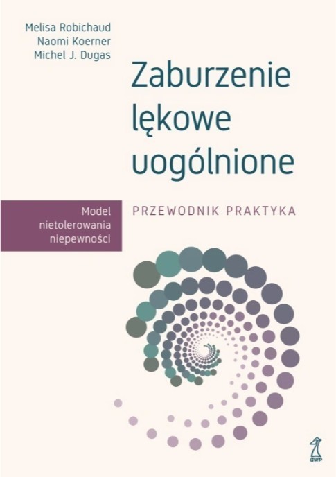 okładka Zaburzenie lękowe uogólnione. Przewodnik praktyka książka | Dugas MichelJ., Koerner Naomi, Robichaud Melisa