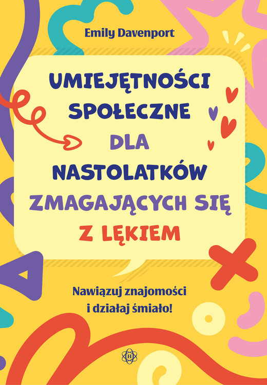 okładka Umiejętności społeczne dla nastolatków zmagających się z lękiem Nawiązuj znajomości i działaj śmiało! książka | Emily Davenport