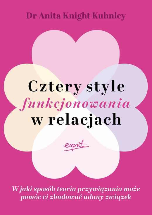 okładka Cztery style funkcjonowania w relacjach. W jaki sposób teoria przywiązania może pomóc ci zbudować udany związek książka | Anita KnightKuhnley