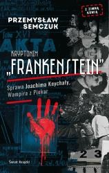okładka Kryptonim Frankenstein. Sprawa Joachima Knychały, Wampira z Piekar książka | Przemysław Semczuk