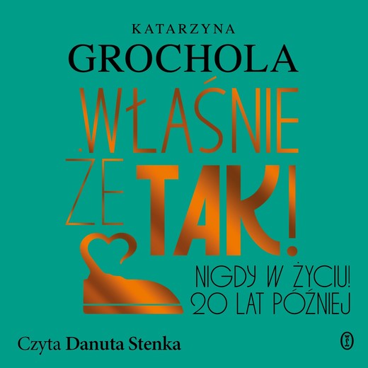 okładka Właśnie że tak! Nigdy w życiu! 20 lat później audiobook | MP3 | Katarzyna Grochola